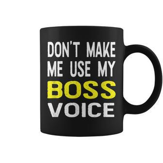 Don't Make Me Use My Boss Voice Office Coffee Mug | Crazezy