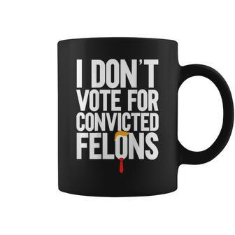 I Don't Vote For Convicted Felons Anti-Trump On Back Coffee Mug - Monsterry UK