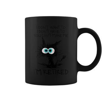 I Don't Want To I Don't Have To I'm Retired Cat Quote Coffee Mug | Crazezy