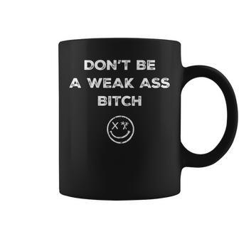Don’T Be A Weak Ass Bitch Face Icon Meme On Back Coffee Mug - Seseable