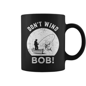 Don’T Wind Bob Fishing Angling Rod Dad Coffee Mug - Seseable