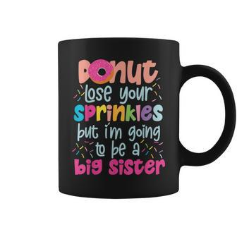 Donut Lose Your Sprinkles But I'm Going To Be A Big Sister Coffee Mug - Monsterry