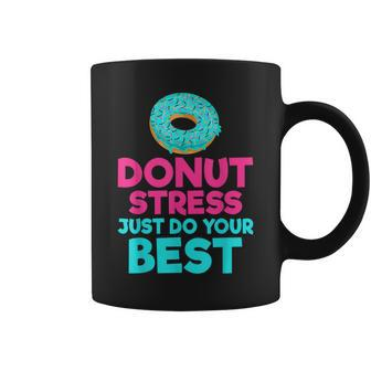 Donut Stress Just Do Your Best Snack Donut Coffee Mug - Monsterry