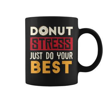 Donut Stress Just Do Your Best Teacher & Testing Day Coffee Mug - Monsterry