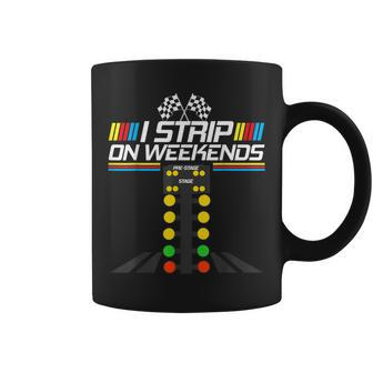 Drag Racing I Strip On Weekends Race Car For Men Coffee Mug | Crazezy DE