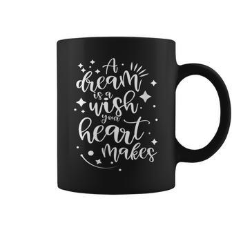 A Dream Is A Wish Your Heart Makes Coffee Mug - Monsterry