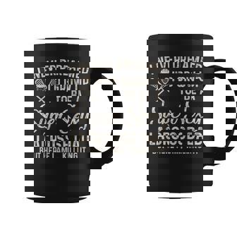 I Never Dreamed I'd Grow Up To Be A Sexy Lacrosse Dad Coffee Mug - Seseable