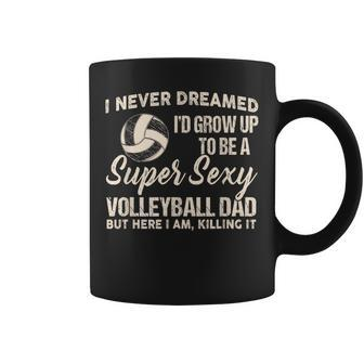 I Never Dreamed I'd Grow Up To Be A Sexy Volleyball Dad Coffee Mug - Thegiftio UK