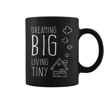 Dreaming Big Living Tiny Happy Home Tiny House Owner Coffee Mug - Monsterry AU