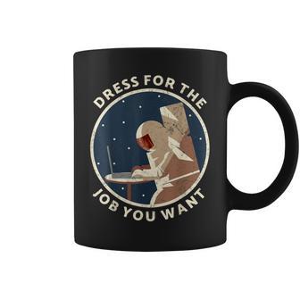 Dress For The Job You Want Astronaut For Space Explorer Coffee Mug - Monsterry DE