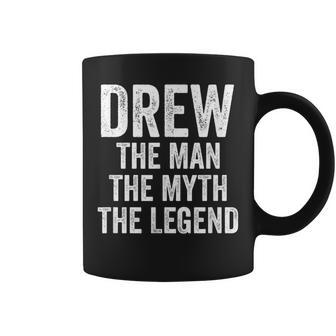Drew The Man The Myth The Legend First Name Drew Coffee Mug - Seseable