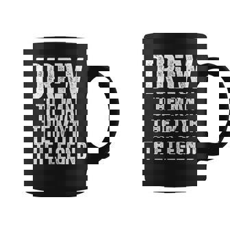 Drew The Man The Myth The Legend First Name Drew Coffee Mug - Seseable