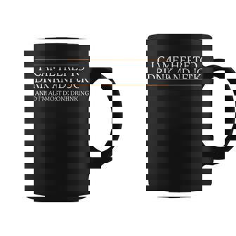 I Came Here To Drink And Fuck Almost Done Drinking Coffee Mug | Seseable UK