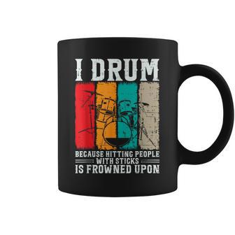 I Drum Because Hitting People With Sticks Is Frowned Upon Coffee Mug - Monsterry AU