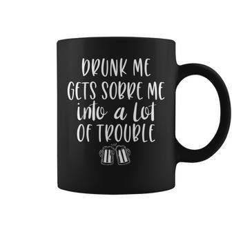 Drunk Me Gets Sober Me In A Lot Of Trouble Coffee Mug - Monsterry