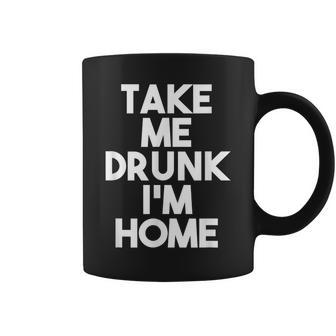 Take Me Drunk I'm Home Coffee Mug - Monsterry DE