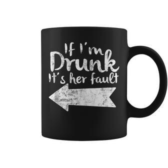 If Im Drunk Its Her Fault Matching Best Friend Drinking Coffee Mug - Monsterry DE