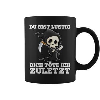 Du Bist Lustig Dich Töte Ich Zuletzt Sarcasm Tassen - Geschenkecke