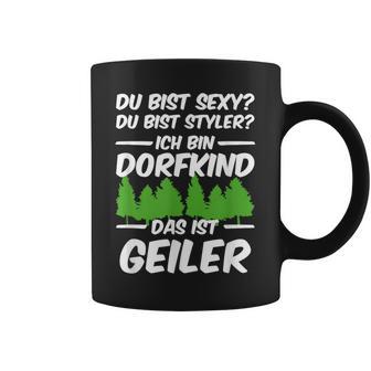 Du Bist Sexy Du Bist Styler Ich Bin Dorfkind Das Ist Geiler Tassen - Seseable