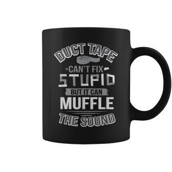 Duct Tape Can't Fix Stupid Can Muffle The Sound Coffee Mug - Seseable