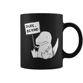 Dude Be Kind Cute Baby T Rex Dinosaur Coffee Mug - Monsterry