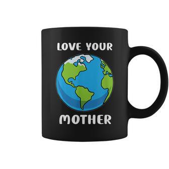Earth Day Every Day Love Your Mother Planet Environmentalist Coffee Mug - Monsterry DE