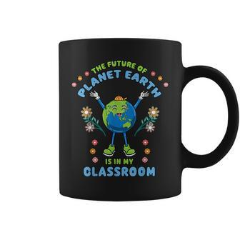 Earth Day Teacher The Future Of Earth Is In My Classroom Coffee Mug - Seseable