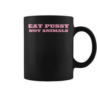 Eat Pussy Not Animals Vegan Tassen - Seseable