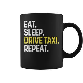 Eat Sleep Drive Taxi Repeat Taxi Driver Cabbie Cab Dad Coffee Mug - Monsterry