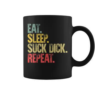 Eat Sleep Repeat Eat Sleep Suck Dick Repeat Coffee Mug | Crazezy UK