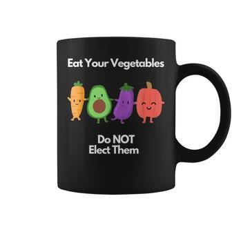 Eat Your Vegetables Don't Elect Them Quote For Veggies Coffee Mug | Crazezy CA