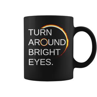 Eclipse Total Eclipse Of The Sun Turn Around Bright Eyes Coffee Mug - Seseable