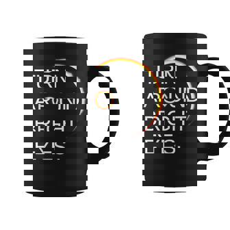 Eclipse Total Eclipse Of The Sun Turn Around Bright Eyes Coffee Mug - Seseable