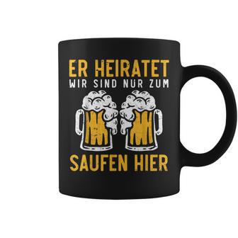 Eer Heiratet Wir Sind Nur Zum Saufen Hier Jga S Tassen - Seseable