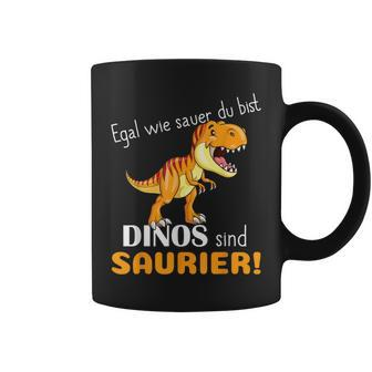 Egal Wie Sauer Du Bist Dinos Sind Saurier Für Dinosaur No How Sauer Tassen - Seseable