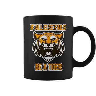 If All Else Fails Be A Tiger Tigercat Tiger Coffee Mug - Monsterry CA