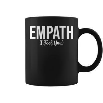 Empath I Feel You For Empathetic Person Empathy Coffee Mug - Monsterry DE