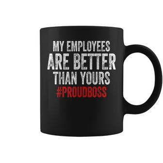 Employee Appreciation Boss My Employees Are Better Coffee Mug | Crazezy UK