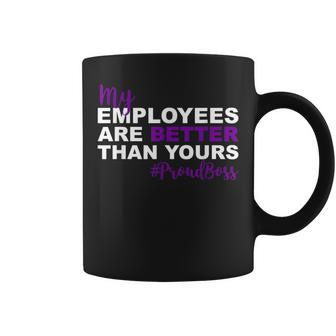 My Employees Are Better Than Yours Proud Boss Day Coffee Mug - Seseable