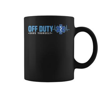 Emt Off Duty Save Yourself Ems Coffee Mug | Mazezy