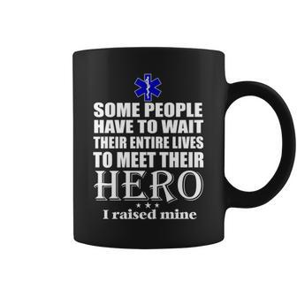 Emt Some People Have To Wait Their Entire Lives To Meet Their Hero Coffee Mug | Mazezy