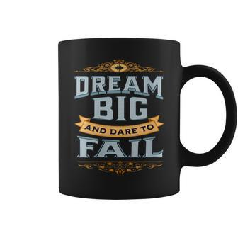 Encouraging Empowering Words Saying Dream Big A Dare To Fail Coffee Mug - Monsterry AU