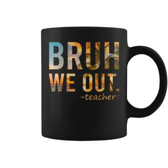 End Of School Year Teacher Summer Bruh We Out Teachers Coffee Mug - Seseable
