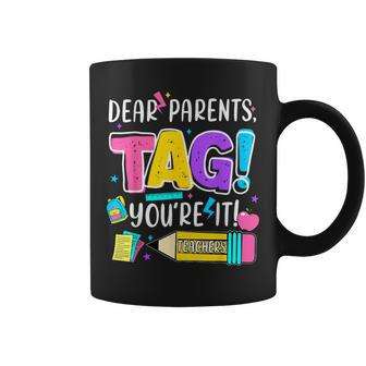 End Of Year Dear Parents Tag You're It Love Teachers Coffee Mug - Seseable