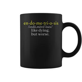 Endometriosis Definition Like Dying But Worse Humor Coffee Mug - Monsterry