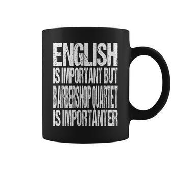 English Is Important But Barbershop Quartet Is Importanter Coffee Mug - Monsterry