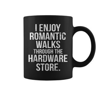 I Enjoy Romantic Walks Through The Hardware Store Diy Coffee Mug - Monsterry