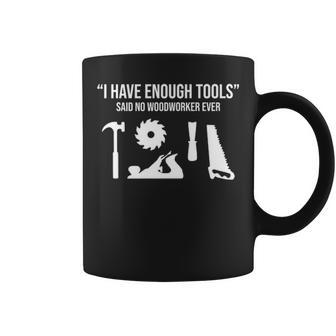 I Have Enough Tools Woodworking Woodworker Coffee Mug | Mazezy