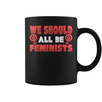 Epic We Should All Be Feminists Equal Rights T Coffee Mug - Monsterry