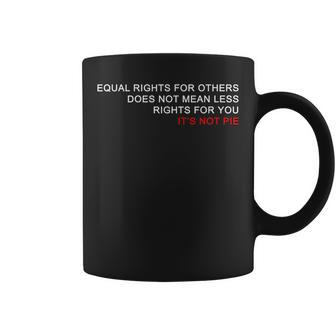 Equal Rights Does Not Mean Less Rights For You Coffee Mug - Monsterry DE